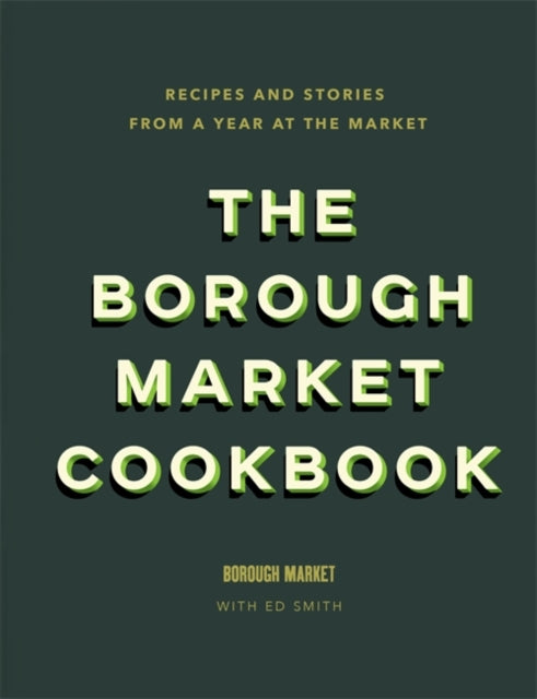 The Borough Market Cookbook : Recipes and stories from a year at the market-9781473678682
