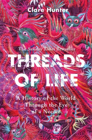 Threads of Life : A History of the World Through the Eye of a Needle-9781473687936