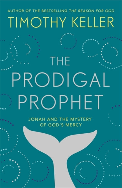 The Prodigal Prophet : Jonah and the Mystery of God's Mercy-9781473690516
