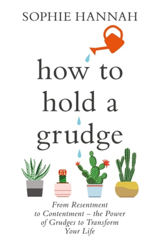 How to Hold a Grudge : From Resentment to Contentment - the Power of Grudges to Transform Your Life-9781473695559