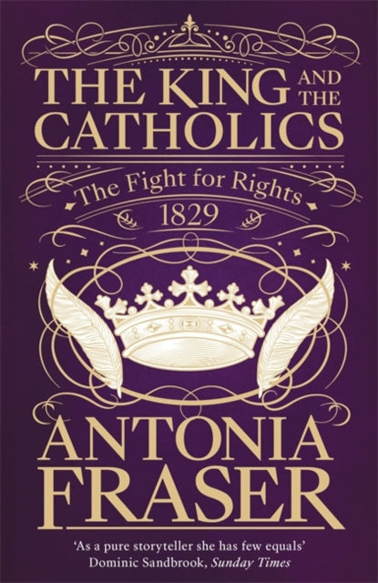 The King and the Catholics : The Fight for Rights 1829-9781474601948