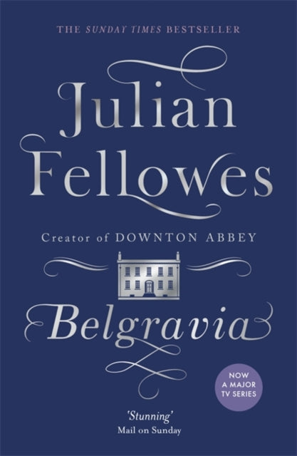 Julian Fellowes's Belgravia : A Tale of Secrets and Scandal Set in 1840s London from the Creator of Downton Abbey-9781474603546