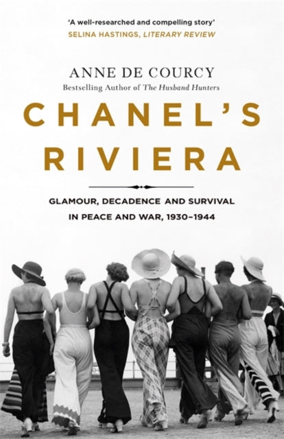 Chanel's Riviera : Life, Love and the Struggle for Survival on the Cote d'Azur, 1930-1944-9781474608213