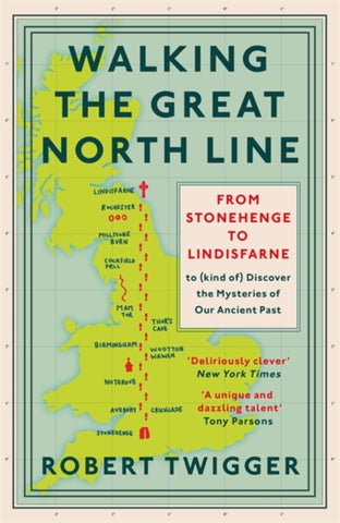 Walking the Great North Line : From Stonehenge to Lindisfarne to Discover the Mysteries of Our Ancient Past-9781474609067