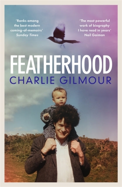 Featherhood : 'The best piece of nature writing since H is for Hawk, and the most powerful work of biography I have read in years' Neil Gaiman-9781474609487