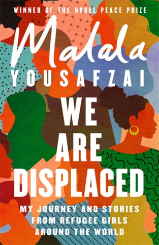 We Are Displaced : My Journey and Stories from Refugee Girls Around the World - From Nobel Peace Prize Winner Malala Yousafzai-9781474610056