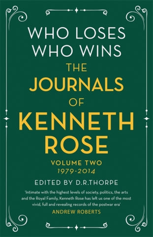 Who Loses, Who Wins: The Journals of Kenneth Rose : Volume Two 1979-2014-9781474610582