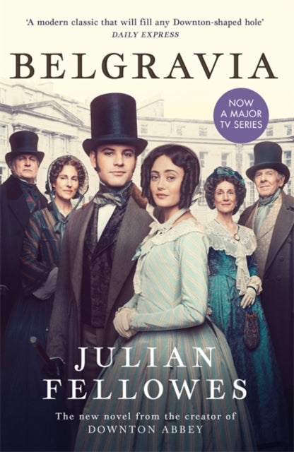 Julian Fellowes's Belgravia : Now a major TV series, from the creator of DOWNTON ABBEY-9781474614252