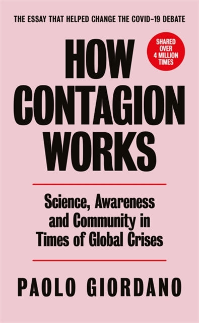 How Contagion Works : Science, Awareness and Community in Times of Global Crises - The short essay that helped change the Covid-19 debate-9781474619288