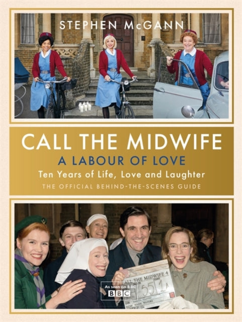 Call the Midwife - A Labour of Love : Celebrating ten years of life, love and laughter-9781474624497