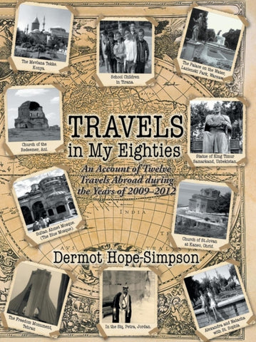 Travels in My Eighties : An Account of Twelve Travels Abroad During the Years of 2009-2012-9781496983329