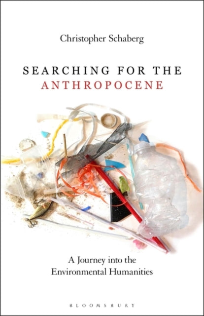 Searching for the Anthropocene : A Journey into the Environmental Humanities-9781501351822