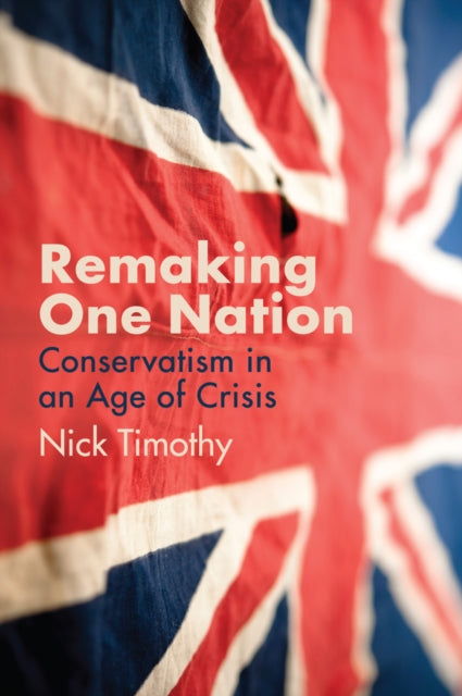 Remaking One Nation : The Future of Conservatism-9781509539178