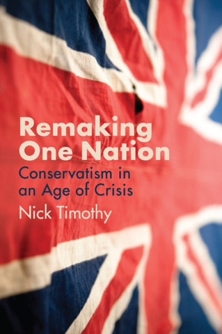 Remaking One Nation : The Future of Conservatism-9781509539178