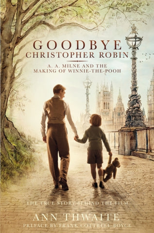 Goodbye Christopher Robin : A. A. Milne and the Making of Winnie-the-Pooh-9781509852000