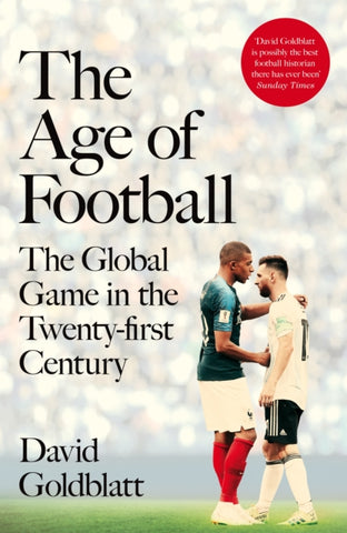 The Age of Football : The Global Game in the Twenty-first Century-9781509854240