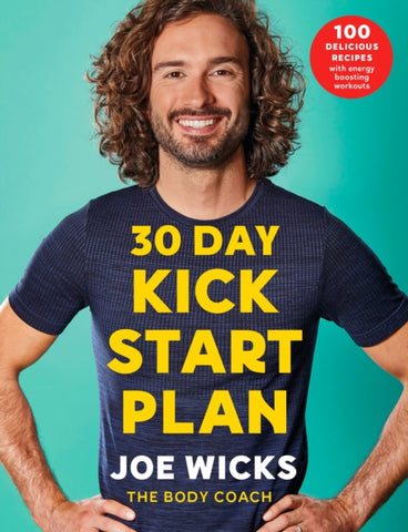 30 Day Kick Start Plan : 100 Delicious Recipes with Energy Boosting Workouts-9781509856183