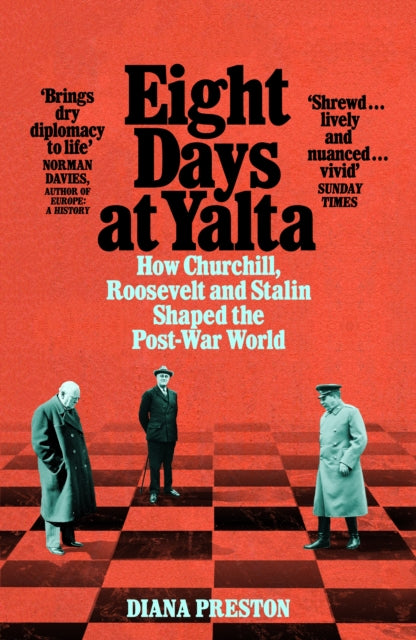 Eight Days at Yalta : How Churchill, Roosevelt and Stalin Shaped the Post-War World-9781509868773