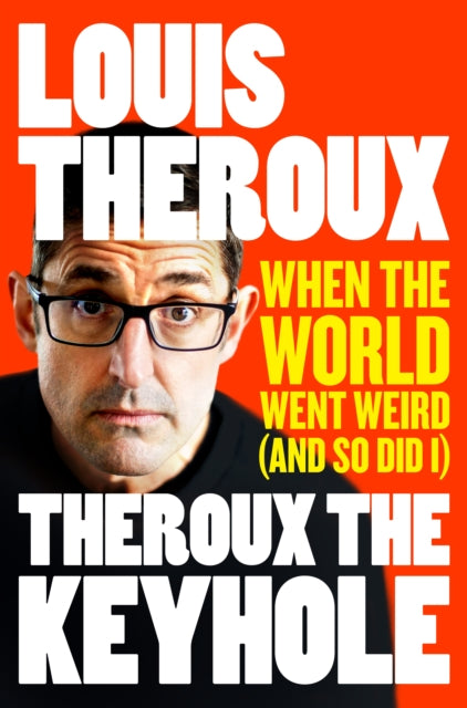 Theroux The Keyhole : When the world went weird (and so did I)-9781509880454