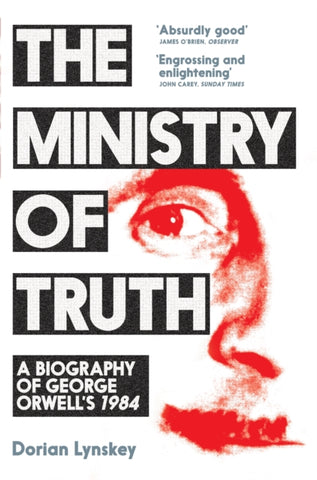 The Ministry of Truth : A Biography of George Orwell's 1984-9781509890750