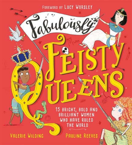 Fabulously Feisty Queens : 15 of the brightest and boldest women who have ruled the world-9781526361905