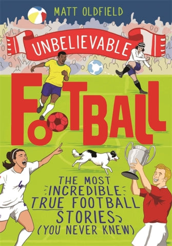 Unbelievable Football : WINNER of the 2020 Children's Sports Book of the Year-9781526362445