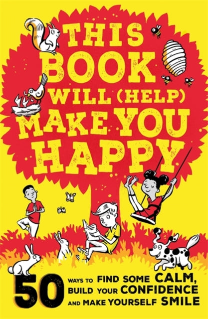 This Book Will (Help) Make You Happy : 50 Ways to Find Some Calm, Build Your Confidence and Make Yourself Smile-9781526363152