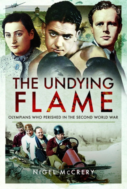 The Undying Flame : Olympians Who Perished in the Second World War-9781526740625