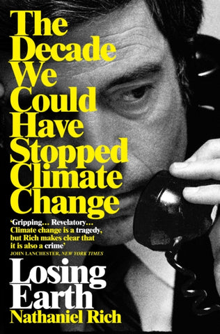 Losing Earth : The Decade We Could Have Stopped Climate Change-9781529015843