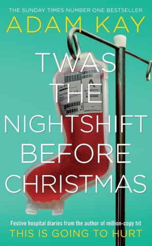Twas The Nightshift Before Christmas : Festive hospital diaries from the author of million-copy hit This is Going to Hurt-9781529018585