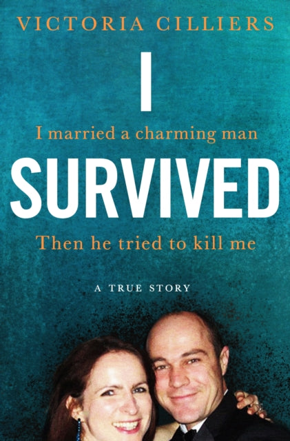 I Survived : I married a charming man. Then he tried to kill me. A true story.-9781529020373