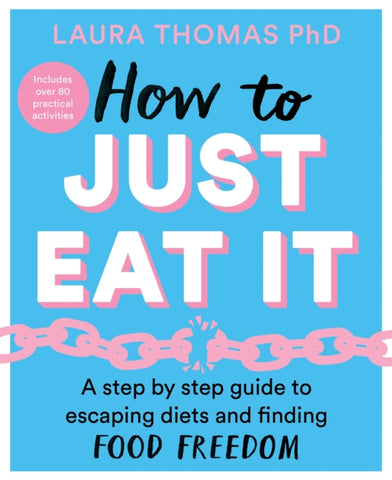 How to Just Eat It : A Step-by-Step Guide to Escaping Diets and Finding Food Freedom-9781529043693