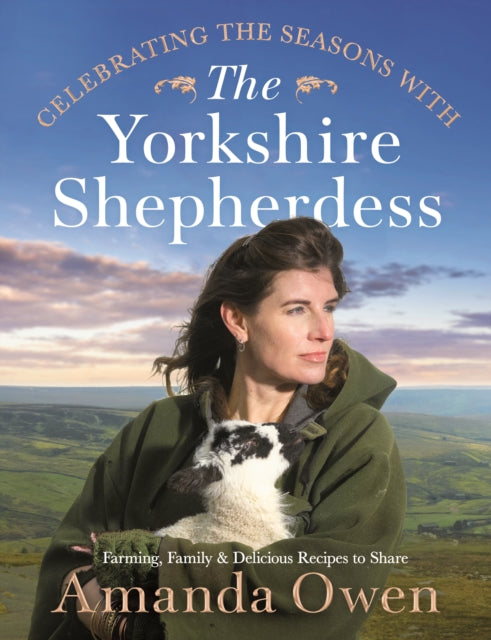 Celebrating the Seasons with the Yorkshire Shepherdess : Farming, Family and Delicious Recipes to Share-9781529056853