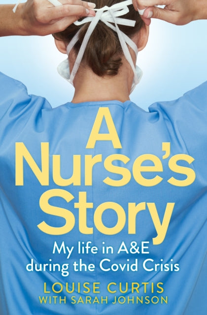 A Nurse's Story : My Life in A&E During the Covid Crisis-9781529058932