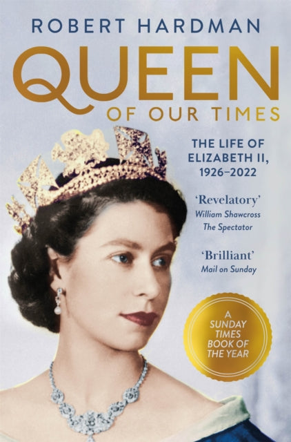 Queen of Our Times : The Life of Elizabeth II, 1926-2022-9781529063455