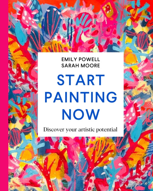 Start Painting Now : Discover Your Artistic Potential-9781529084931