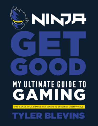 Ninja: Get Good : My Ultimate Guide to Gaming-9781529104790
