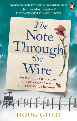 The Note Through The Wire : The unforgettable true love story of a WW2 prisoner of war and a resistance heroine-9781529106008