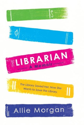 The Librarian : The Library Saved Her. Now She Wants To Save The Library-9781529107425