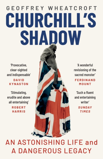 Churchill's Shadow : An Astonishing Life and a Dangerous Legacy-9781529110999