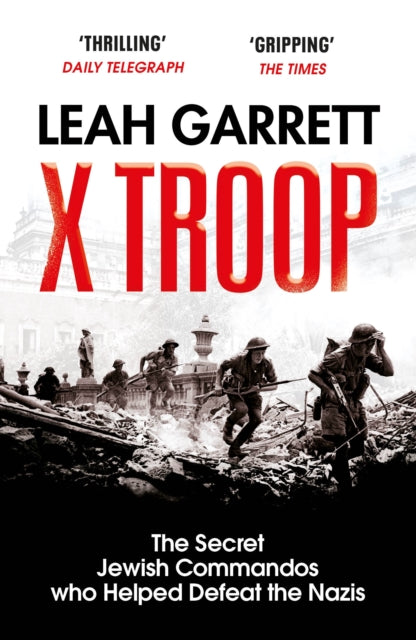 X Troop : The Secret Jewish Commandos Who Helped Defeat the Nazis-9781529111613
