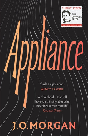 Appliance : Shortlisted for the Orwell Prize for Political Fiction 2022-9781529115949