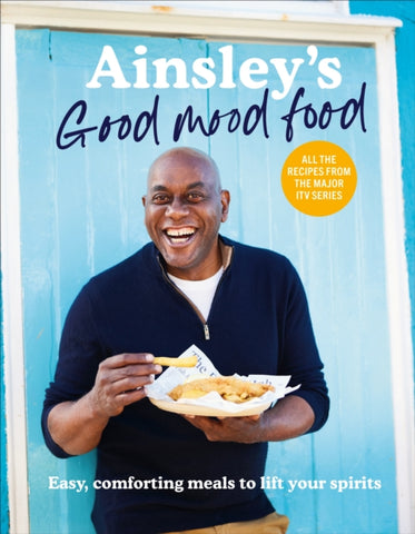 Ainsley's Good Mood Food : 100 easy, comforting meals (including all the recipes from the major ITV series)-9781529148312