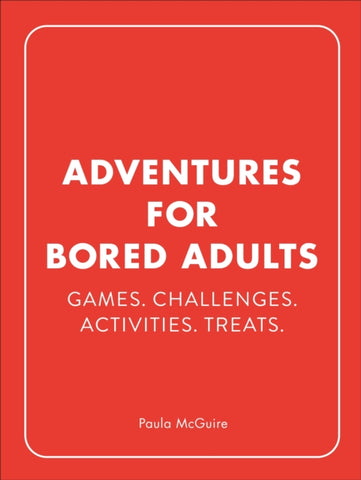 Adventures for Bored Adults : Games. Challenges. Activities. Treats.-9781529148602