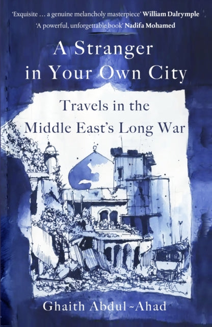 A Stranger in Your Own City : Travels in the Middle East's Long War-9781529151534