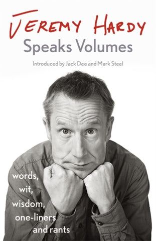 Jeremy Hardy Speaks Volumes : words, wit, wisdom, one-liners and rants-9781529300352