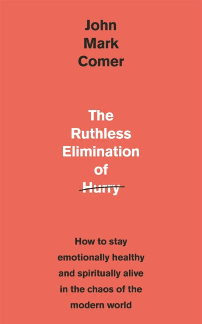 The Ruthless Elimination of Hurry : How to stay emotionally healthy and spiritually alive in the chaos of the modern world-9781529308389