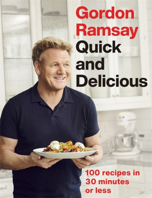 Gordon Ramsay Quick & Delicious : 100 recipes in 30 minutes or less-9781529325430
