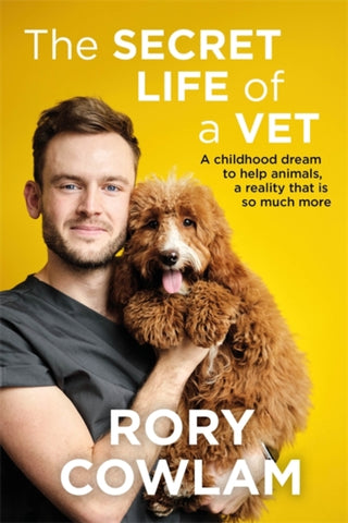 The Secret Life of a Vet : A heartwarming glimpse into the real world of veterinary from TV vet Rory Cowlam-9781529327816