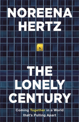 The Lonely Century : Coming Together in a World that's Pulling Apart